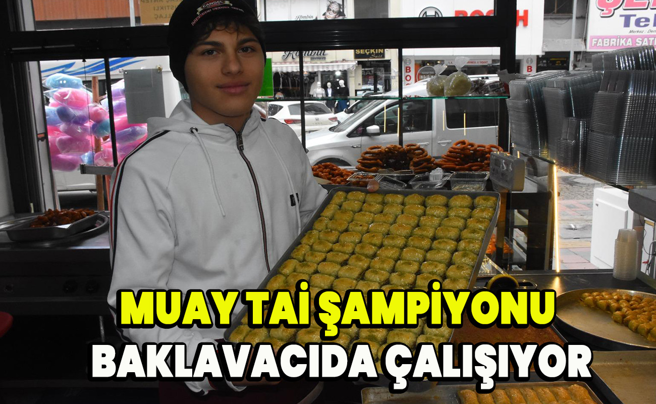Muay tai Şampiyonu baklavacıda çalışıyor