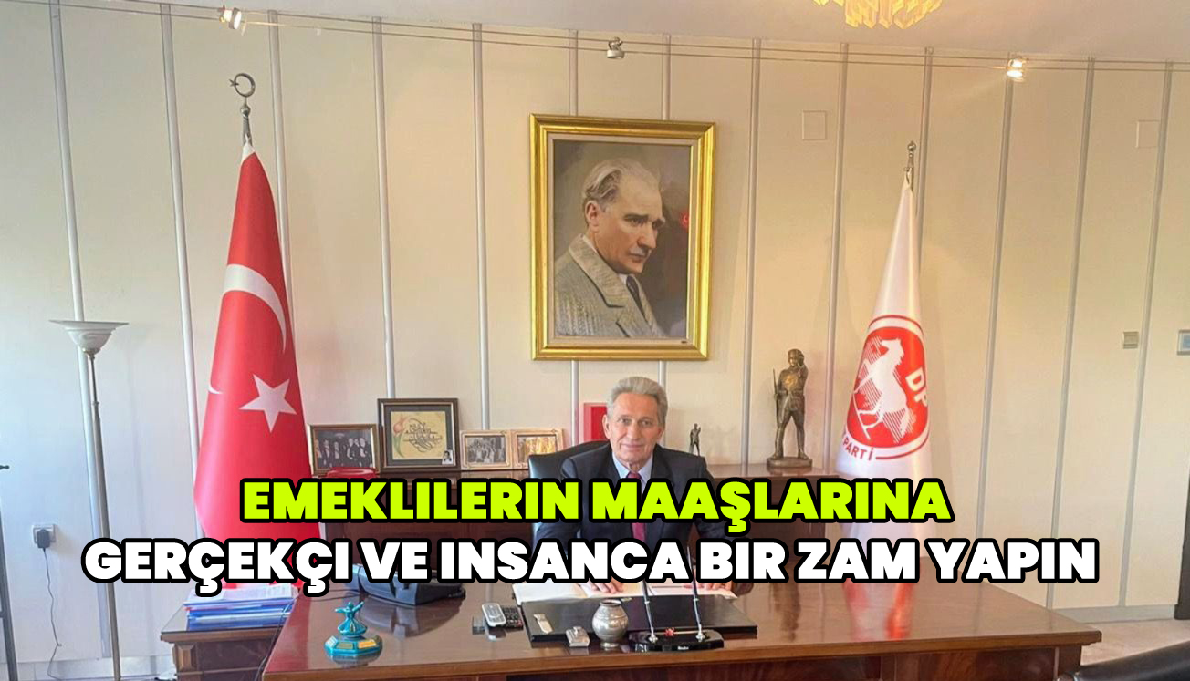 Emeklilerin maaşlarına gerçekçi ve insanca bir zam yapın