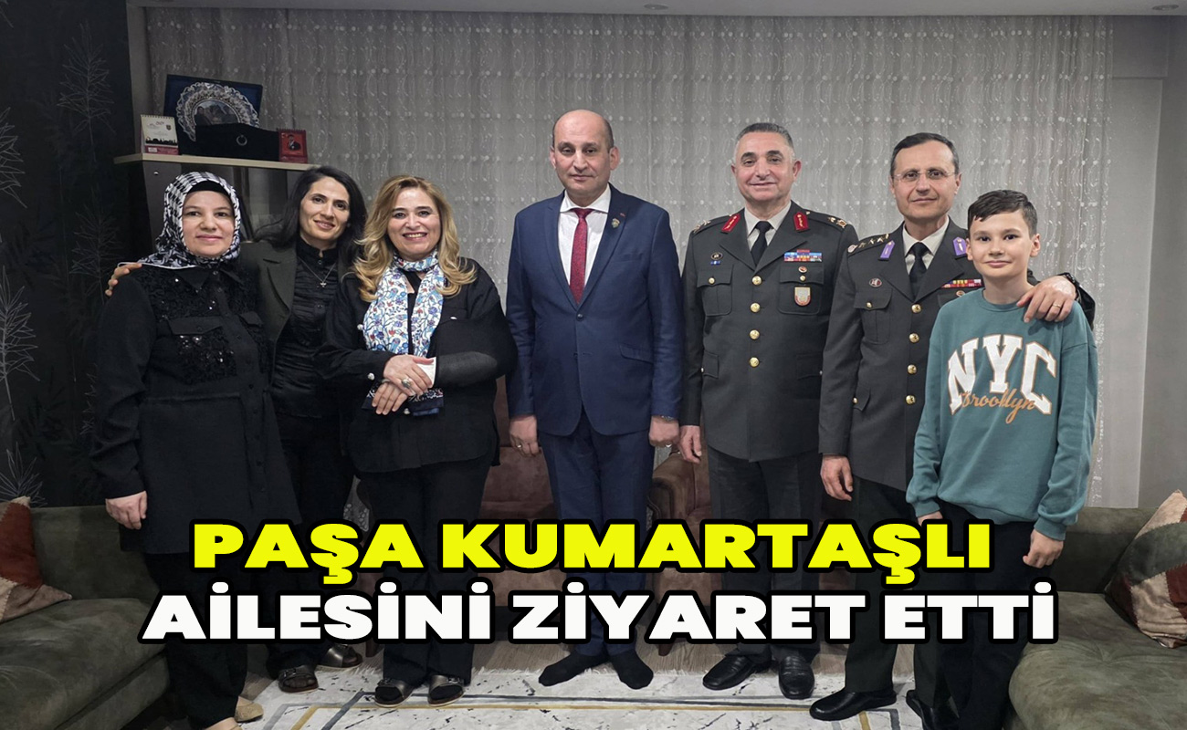 Paşa Kumartaşlı ailesini ziyaret etti