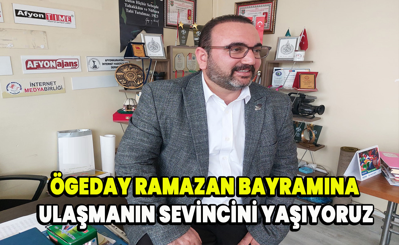 Ögeday Ramazan Bayramına ulaşmanın sevincini yaşıyoruz