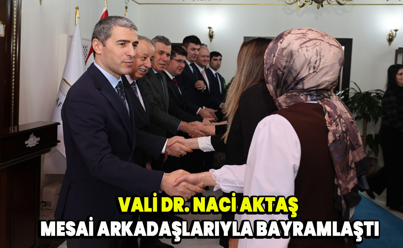 Vali Dr. Naci Aktaş Mesai Arkadaşlarıyla Bayramlaştı