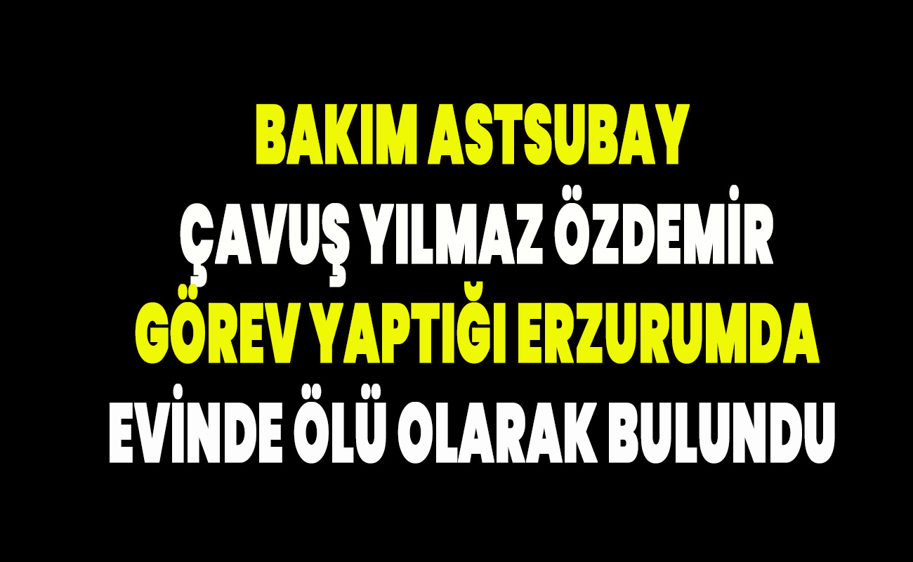 Afyon'lu Atsubay Erzurumdaki işkametinde ölü bulundu