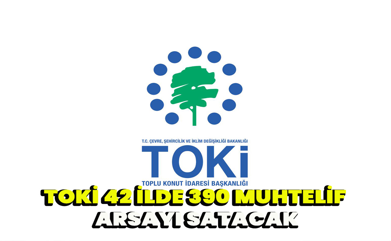 TOKİ 42 ilde 390 muhtelif arsayı satacak