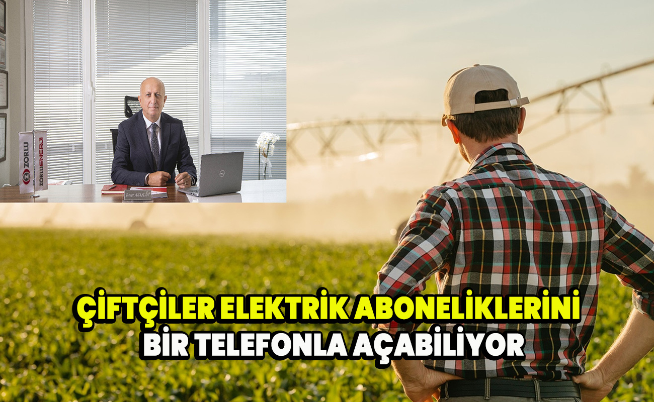 Çiftçiler elektrik aboneliklerini  bir telefonla açabiliyor