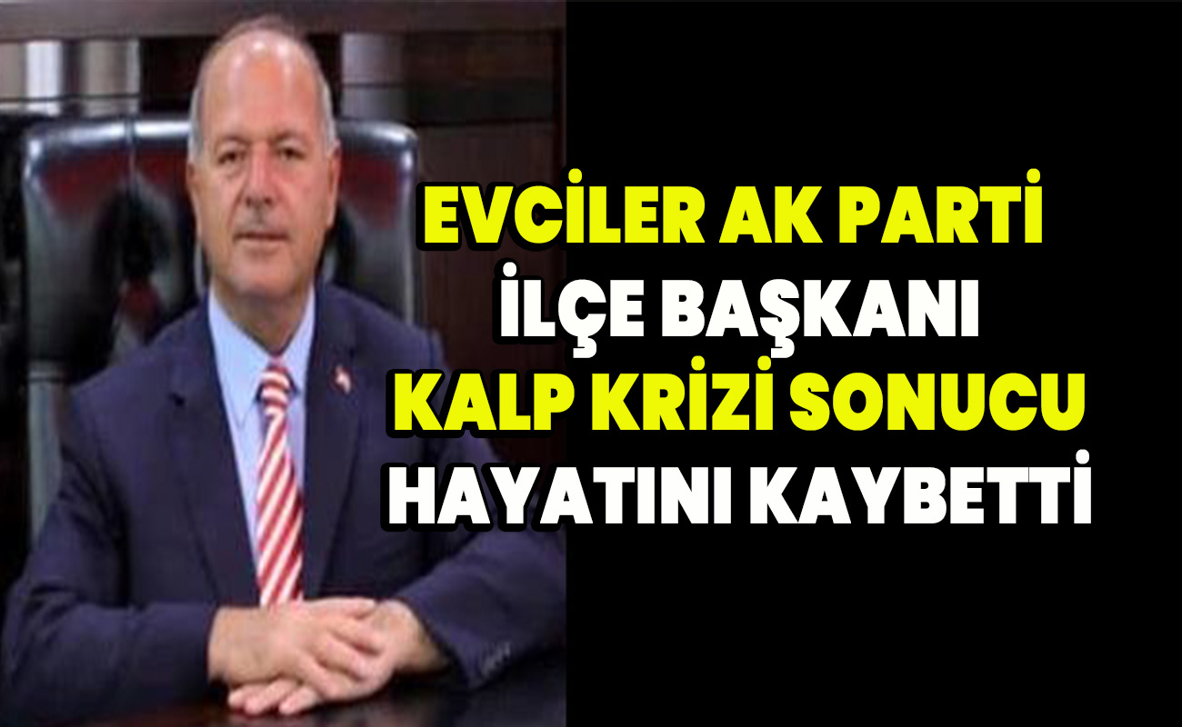 Ak Parti İlçe Başkanı Hayatını kaybetti
