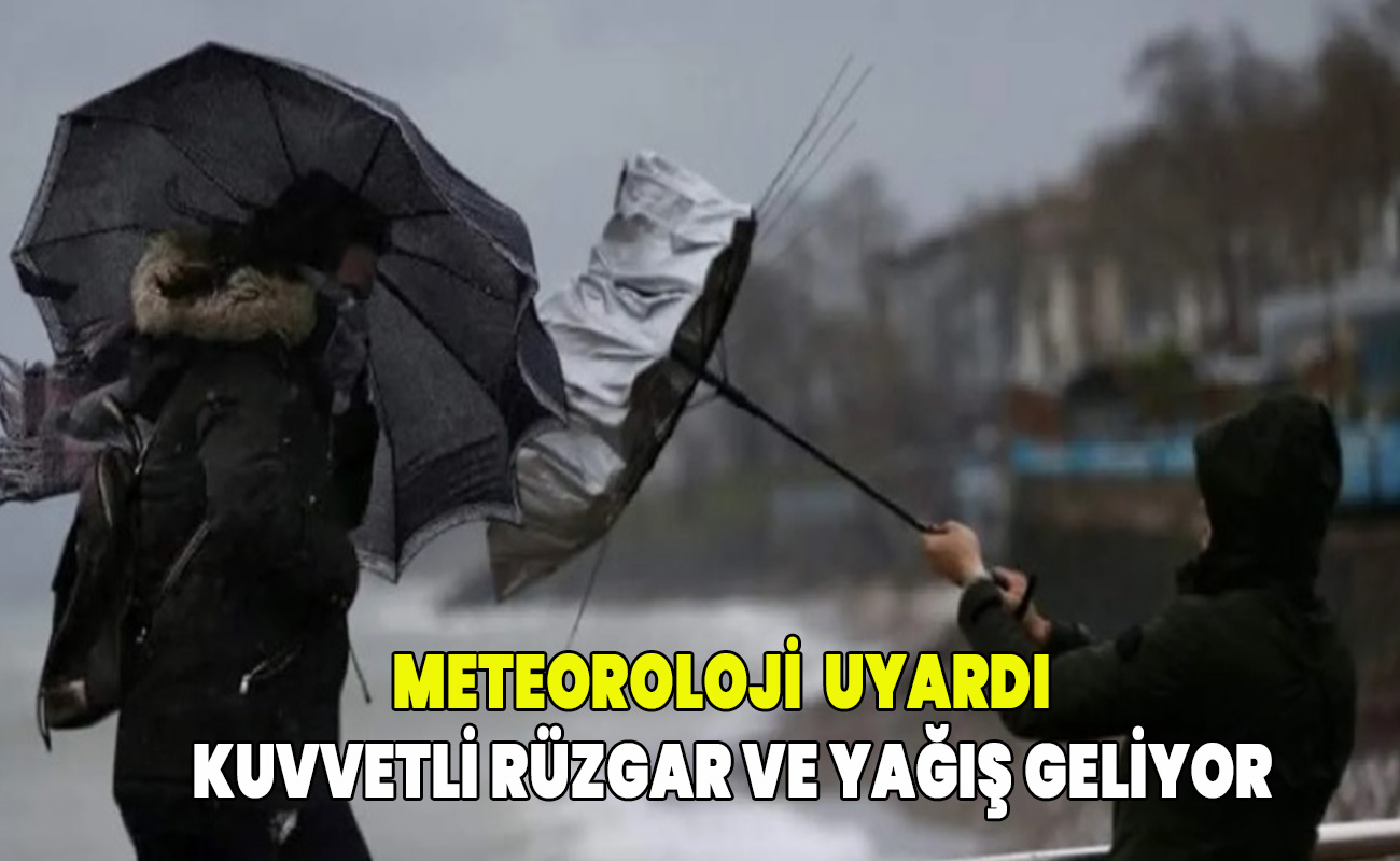 Meteoroloji kuvvetli rüzgar ve yağış uyarısı yaptı