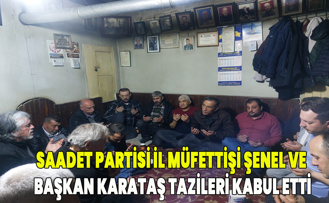 Saadet Partisi İl Müfettişi Şenel ve Başkan Karataş tazileri kabul etti