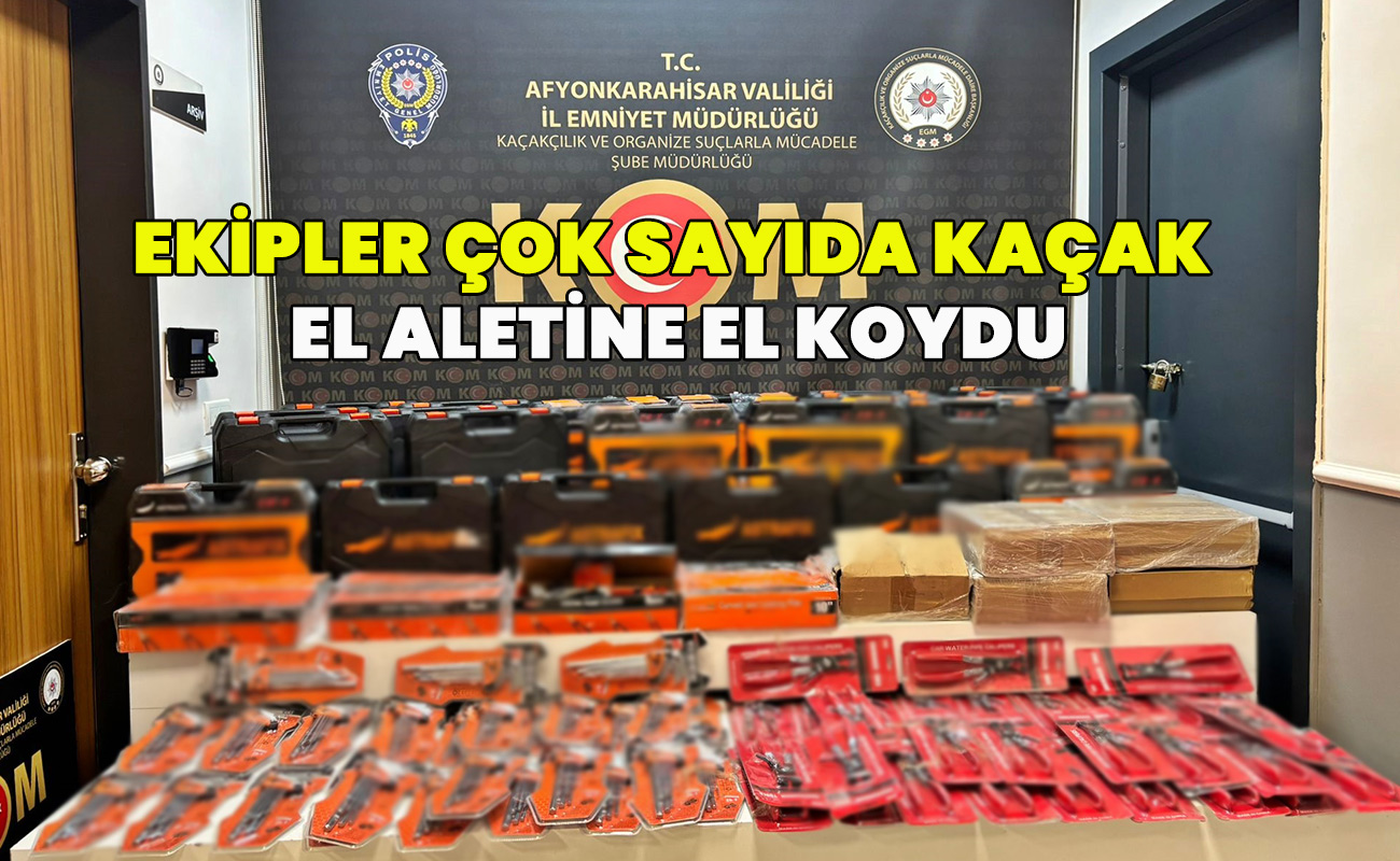 Ekipler Çok sayıda kaçak el aletine el koydu