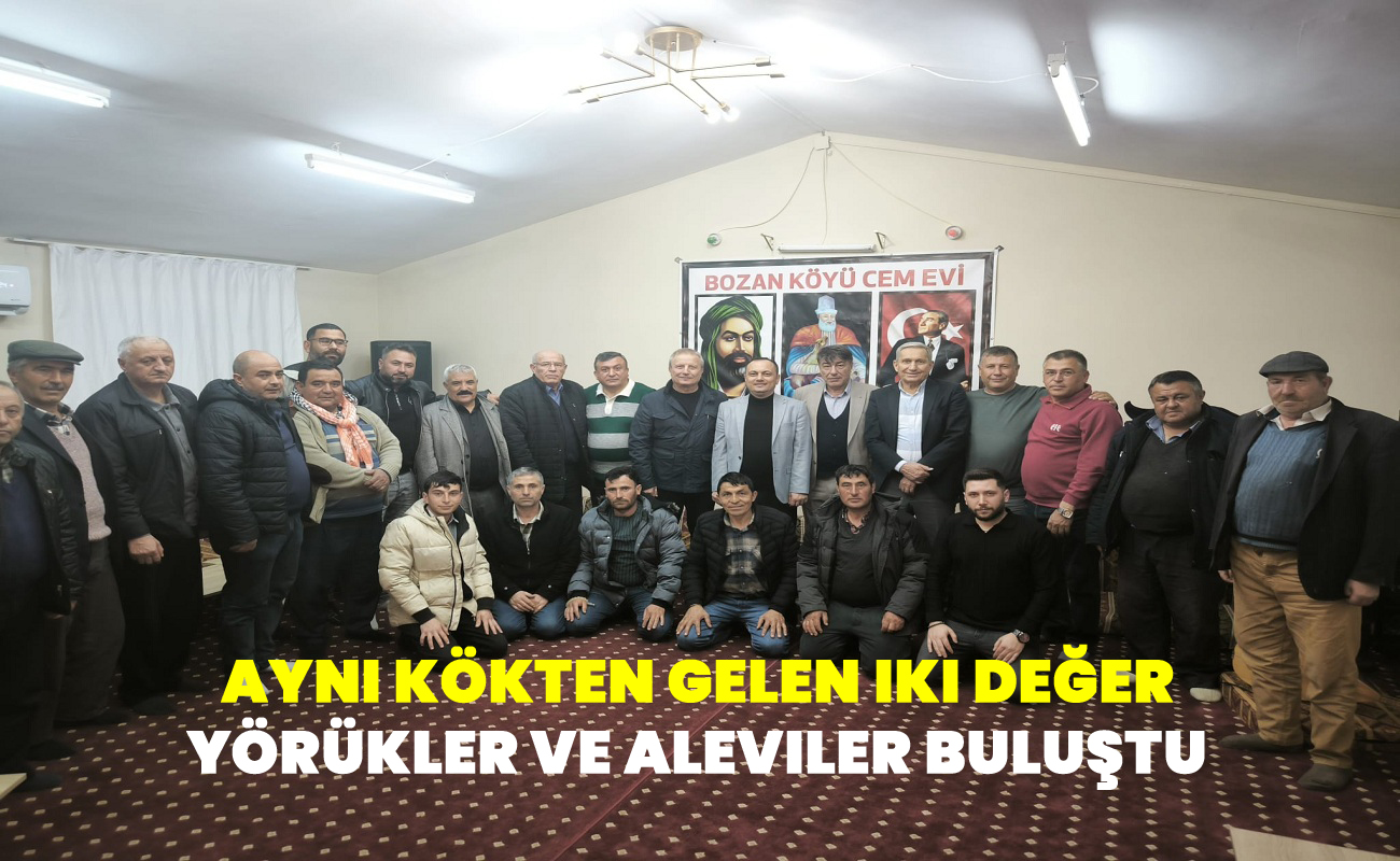 Aynı kökten gelen iki değer Yörükler ve Aleviler buluştu