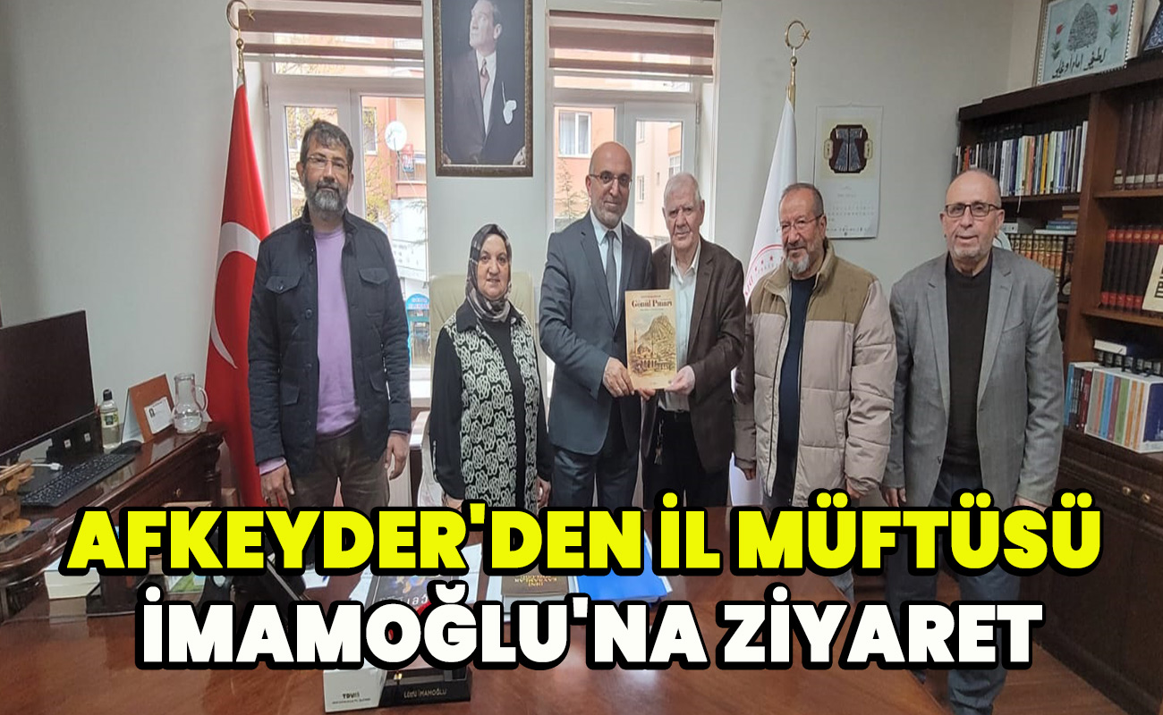 AFKEYDER'den İl Müftüsü İmamoğlu'na ziyaret