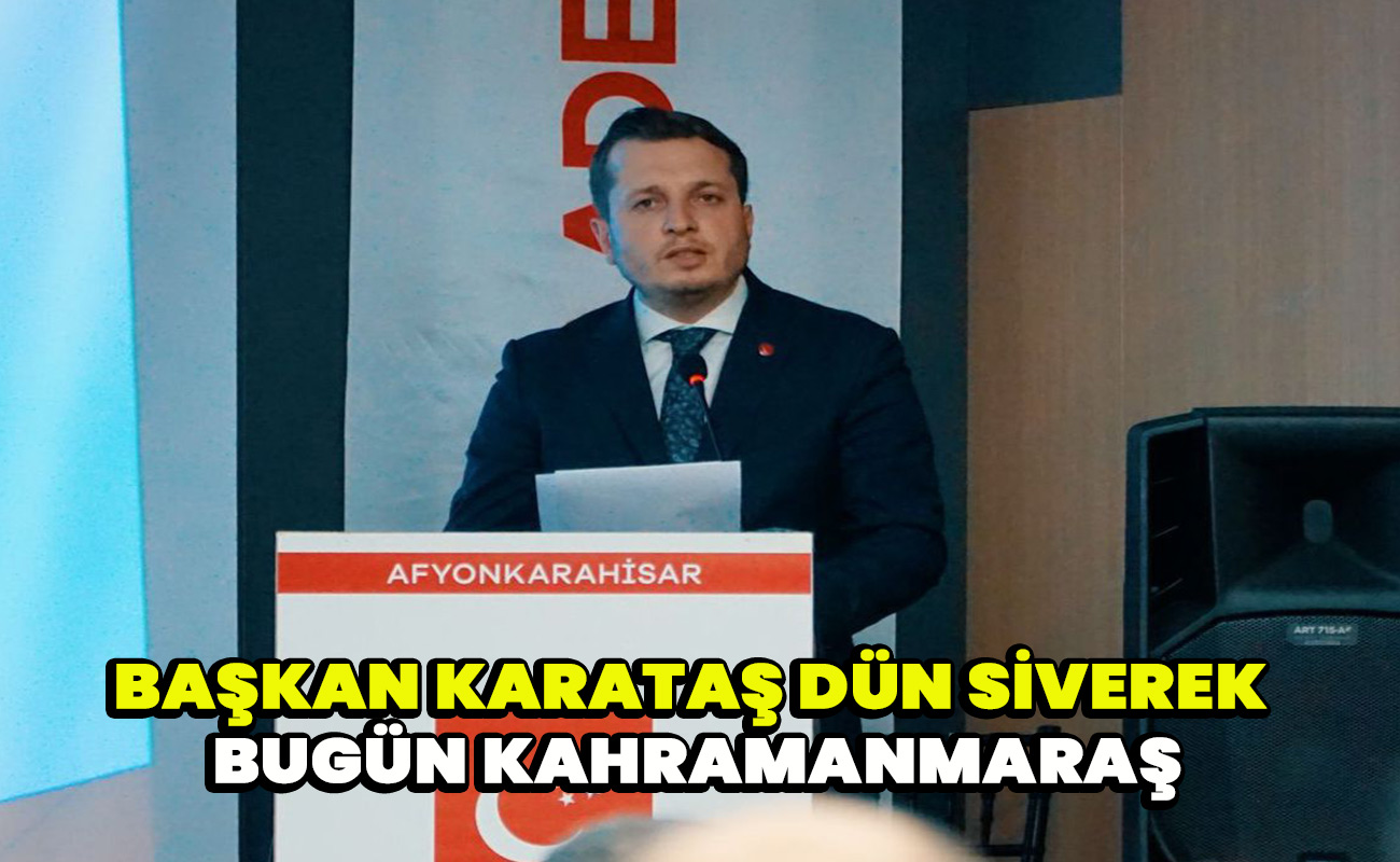 Başkan Karataş “Dün Siverek, bugün Kahramanmaraş