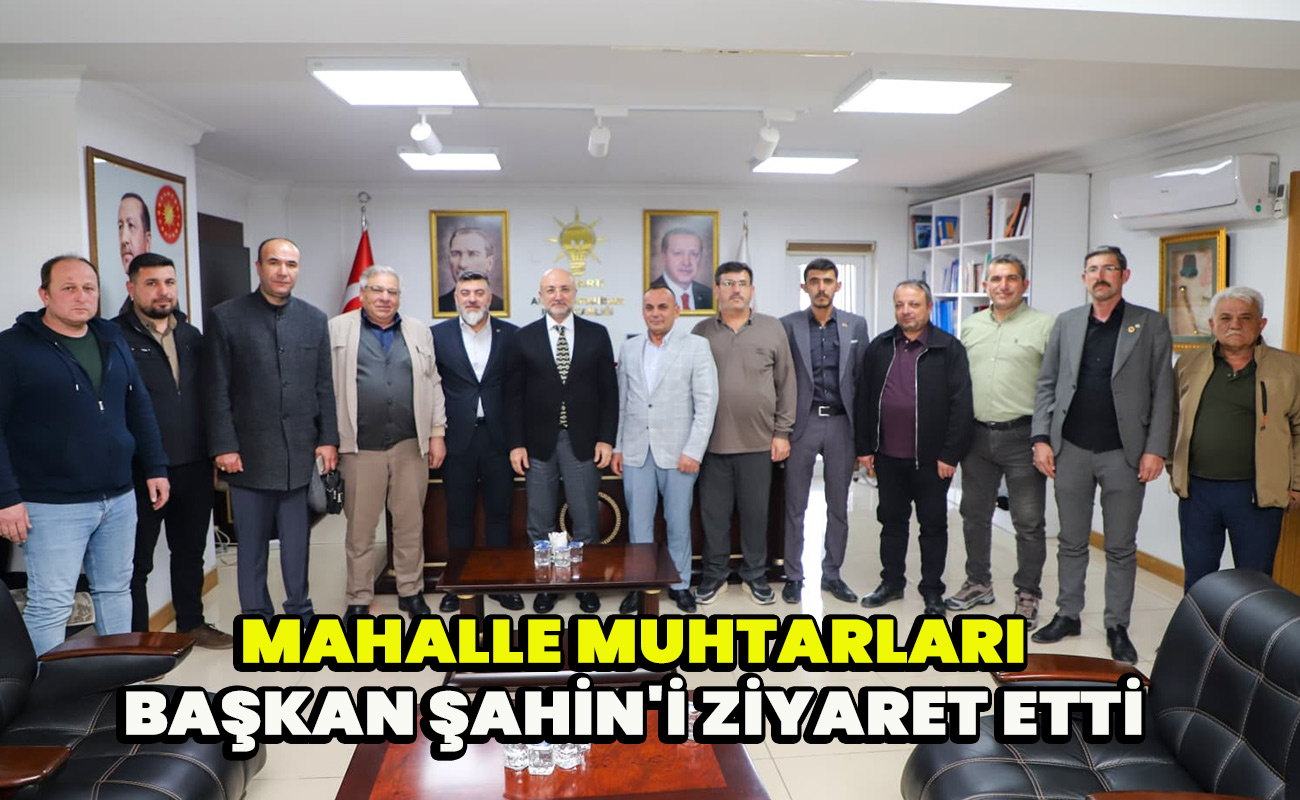 Muhtarlar Başkan Şahin'i ziyaret etti
