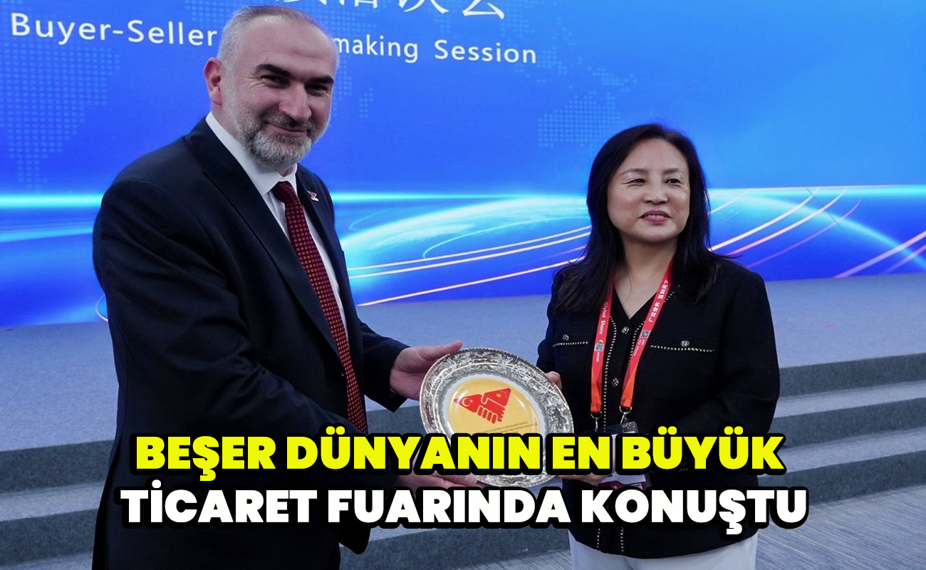 Beşer Dünyanın en büyük ticaret fuarında konuştu