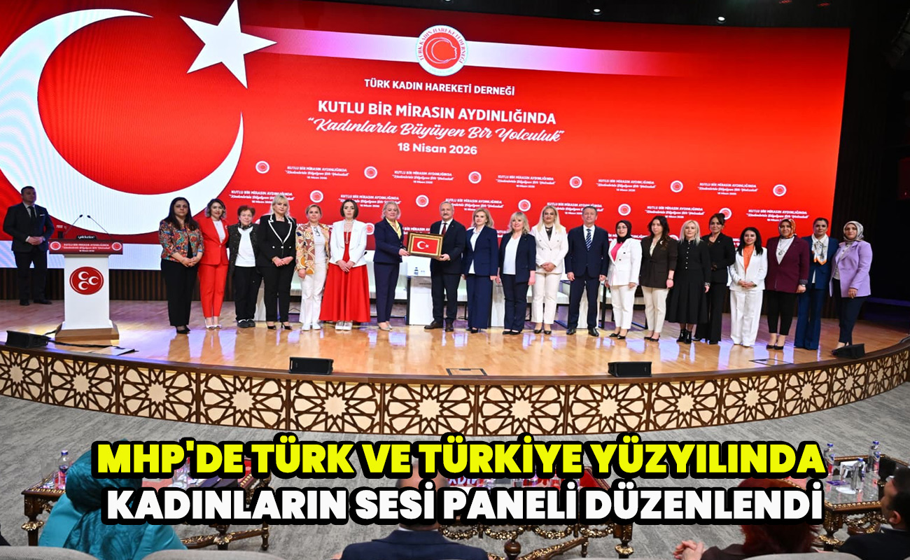MHP'de Türk ve Türkiye Yüzyılında Kadınların Sesi Paneli Düzenlendi
