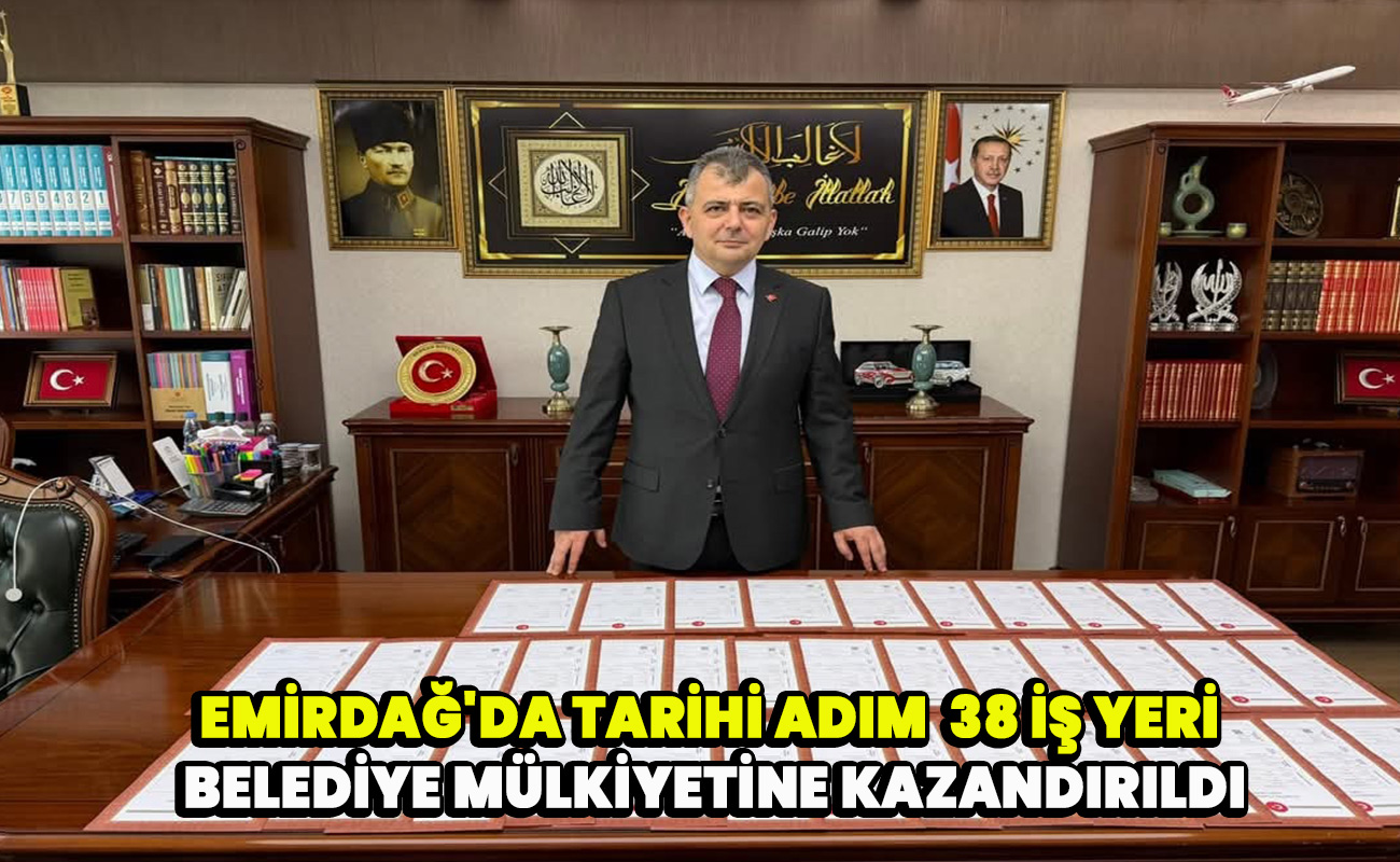 Emirdağ'da Tarihi Adım  38 İş Yeri Belediye Mülkiyetine Kazandırıldı
