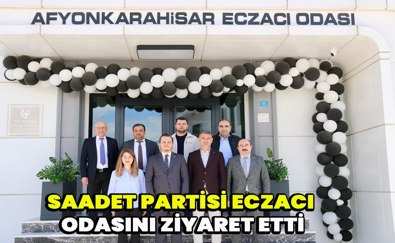 Saadet Partisi Eczacı Odasını ziyaret etti