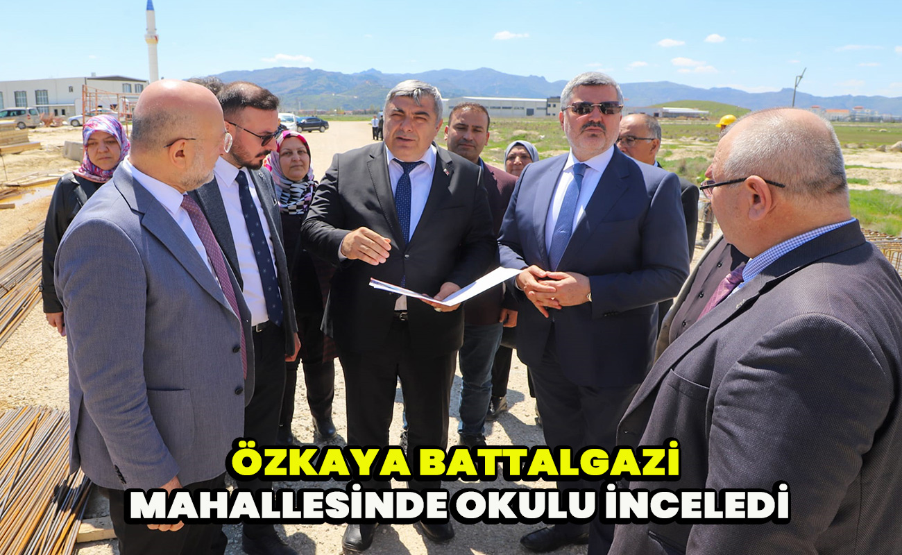 Özkaya Battalgazi mahallesinde okulu inceledi