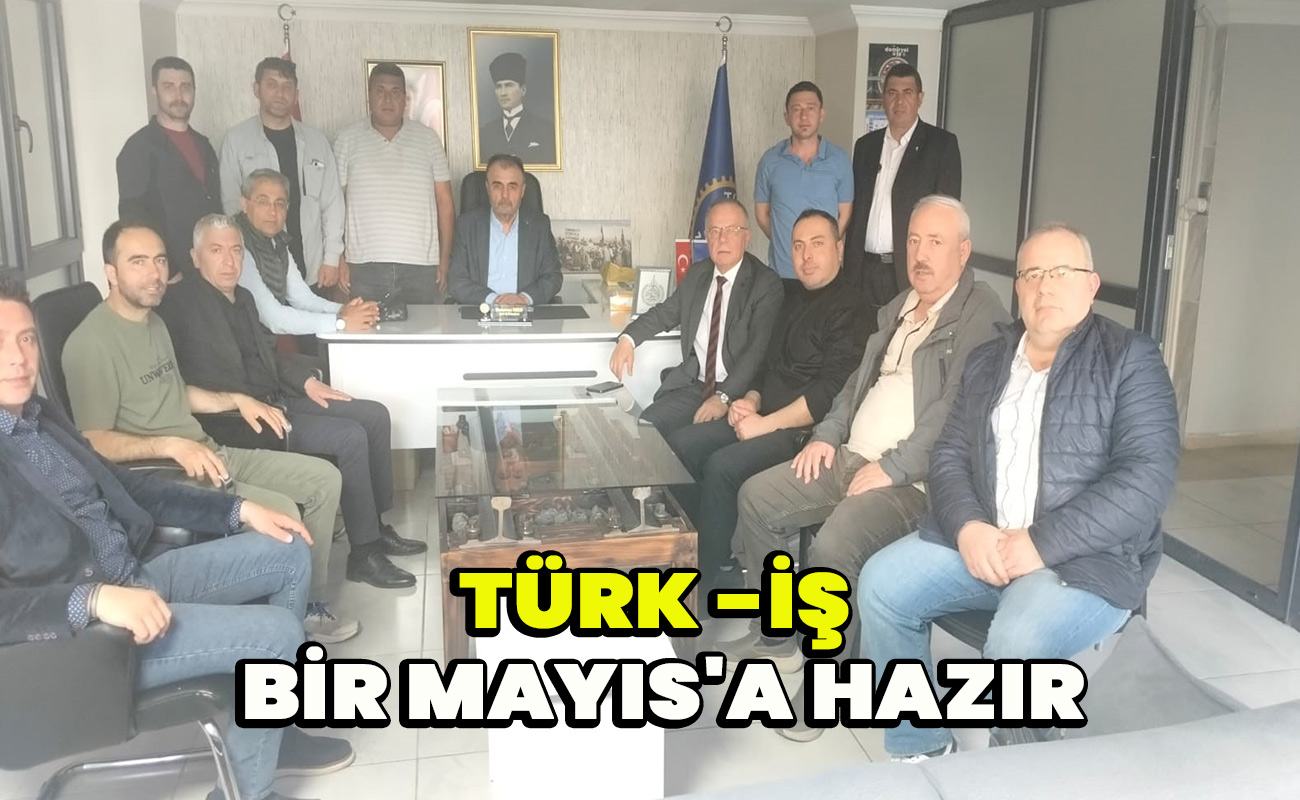 Türk -iş Bir Mayıs'a hazır