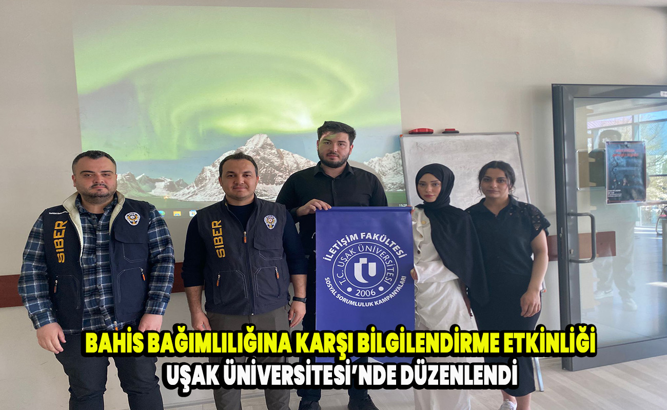 Bahis bağımlılığına karşı bilgilendirme etkinliği Uşak Üniversitesi’nde düzenlendi