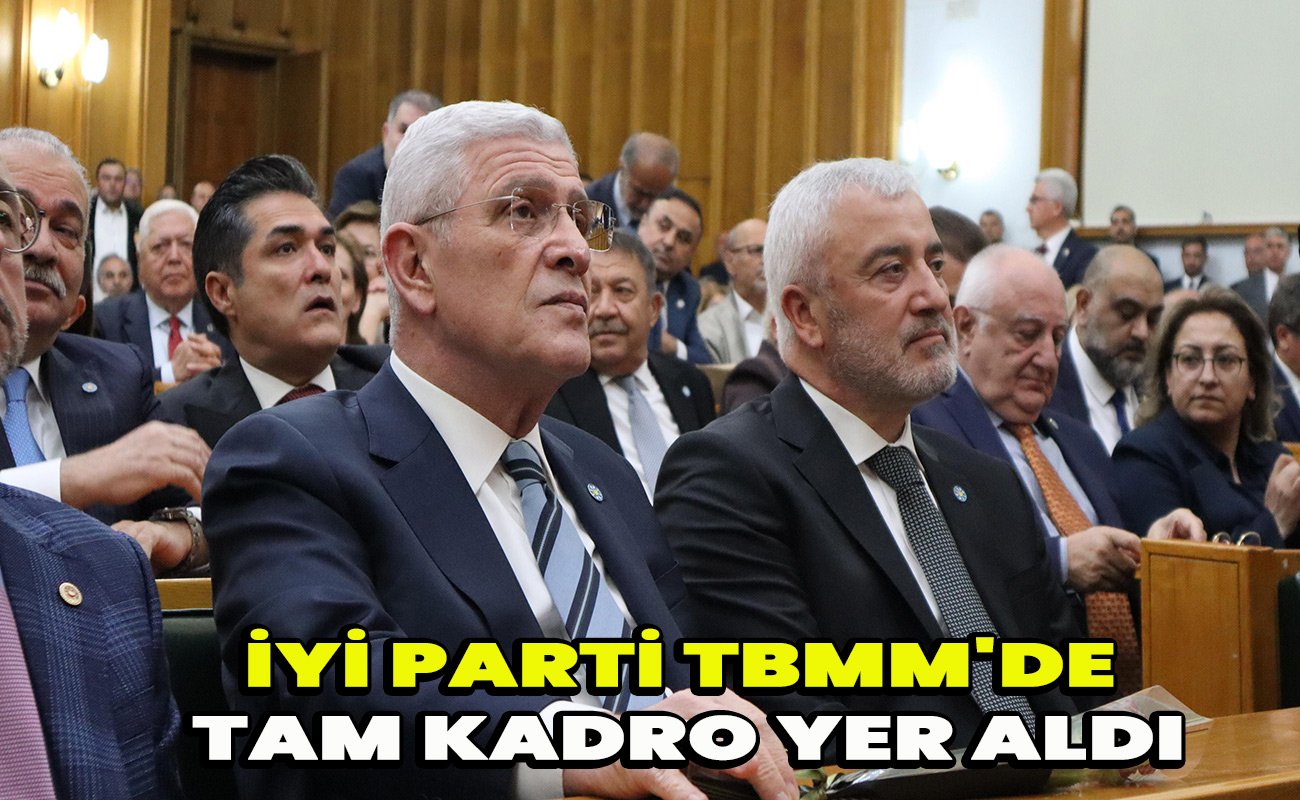 İyi Parti TBMM'de Tam kadro yer aldı