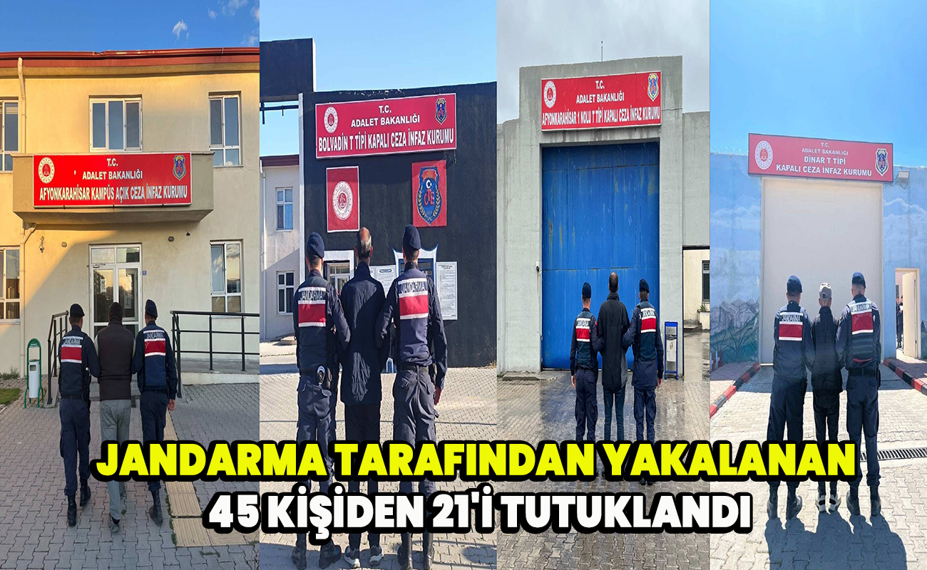 Jandarma tarafından yakalanan 45 kişiden 21'i tutuklandı