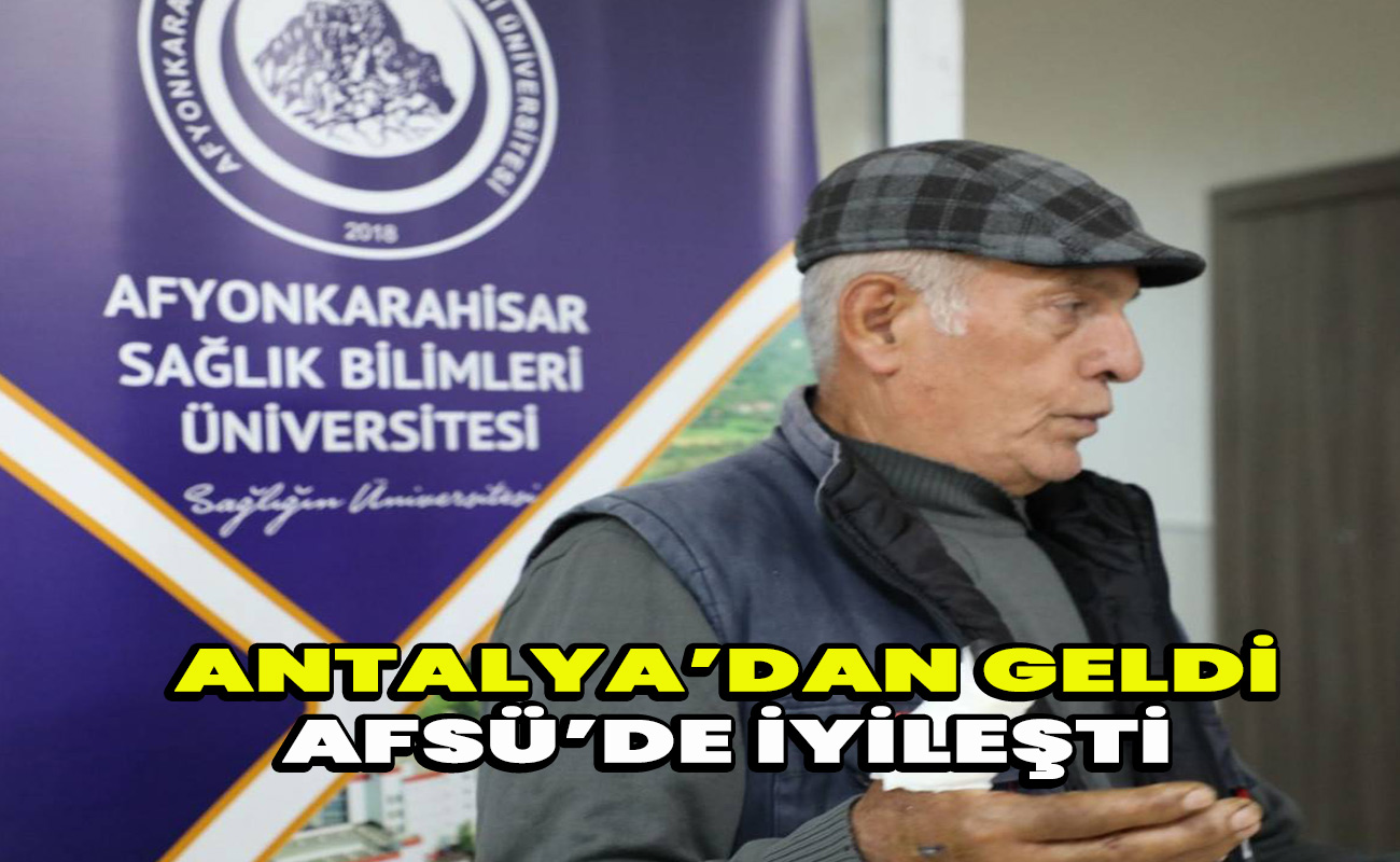 Antalya’dan Geldi AFSÜ’de İyileşti 