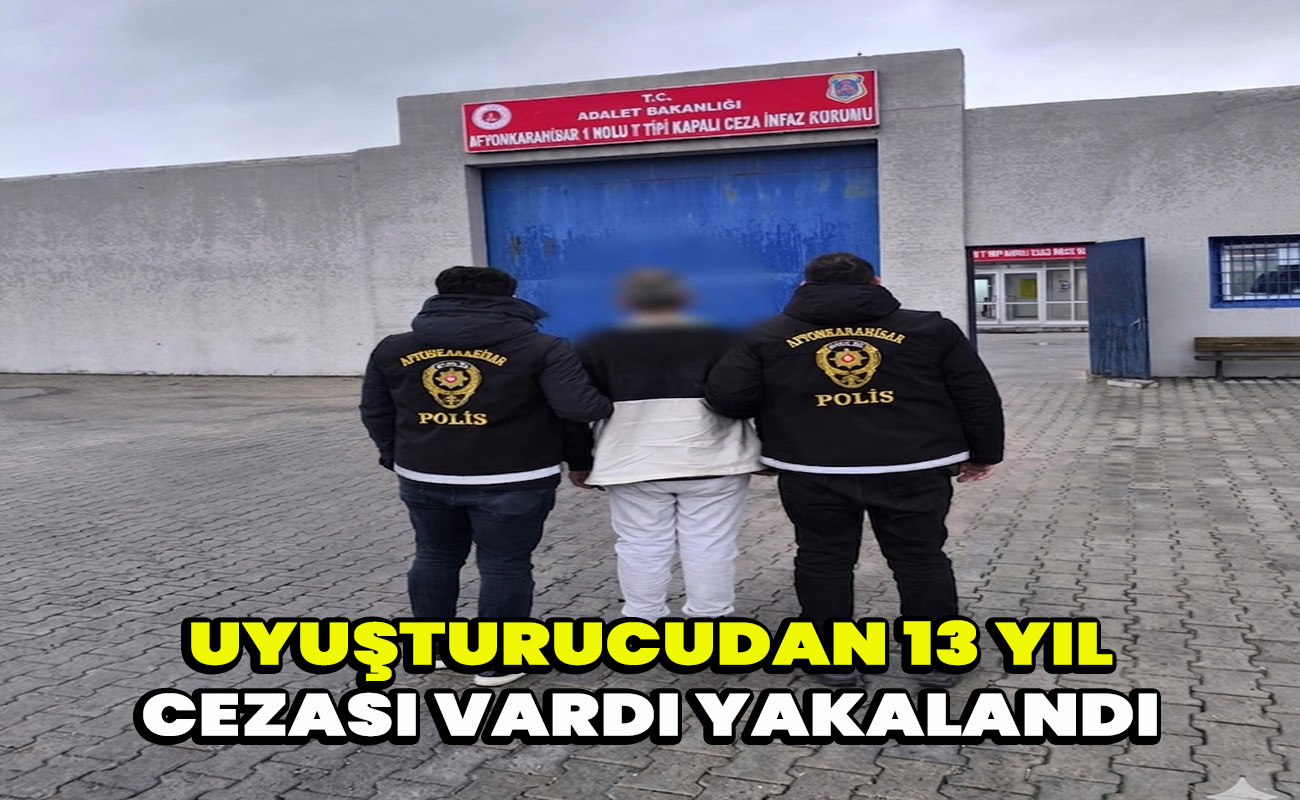 Uyuşturucudan 13 yıl cezası vardı yakalandı 