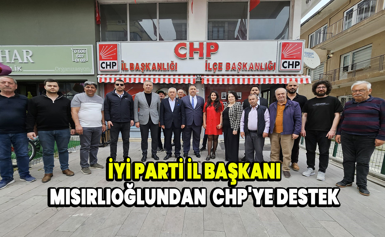 İyi Parti İl Başkanı Mısırlıoğlundan  CHP'ye destek 