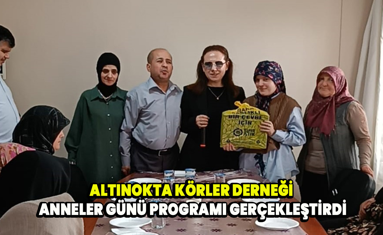 Altınokta körler derneği anneler günü programı gerçekleştirdi