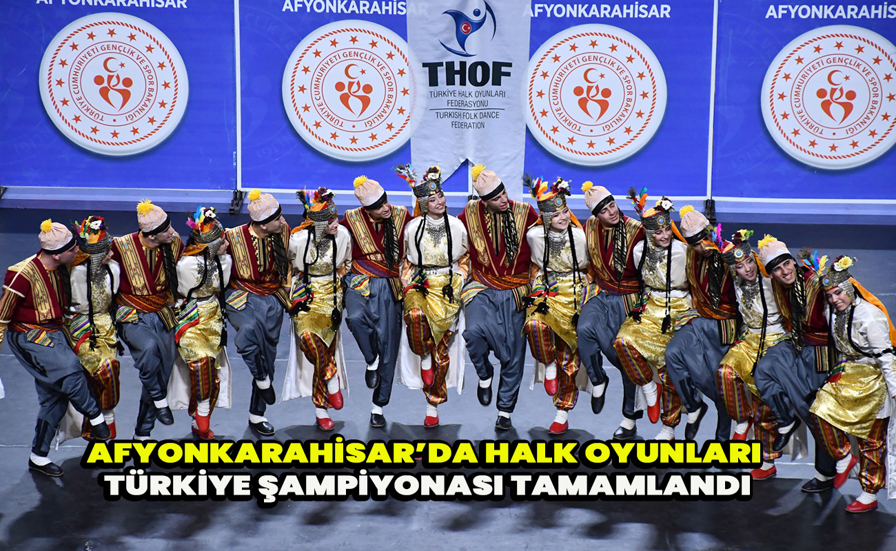 Afyonkarahisar’da Halk Oyunları Türkiye Şampiyonası Tamamlandı