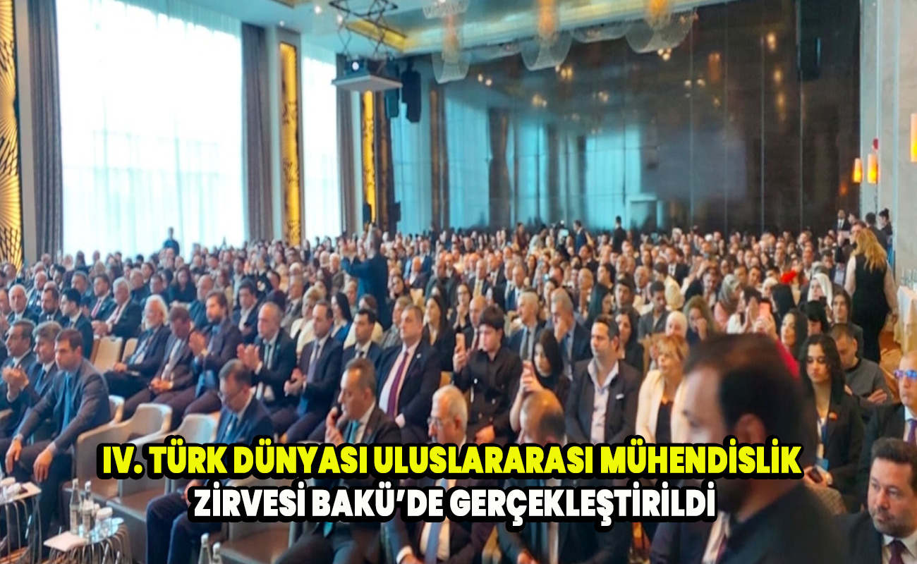 IV. Türk dünyası uluslararası mühendislik zirvesi Bakü’de gerçekleştirildi