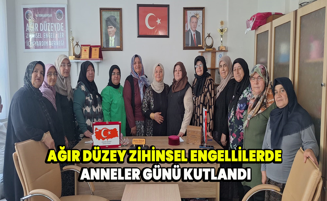 Ağır Düzey Zihinsel Engellilerde Anneler günü kutlandı