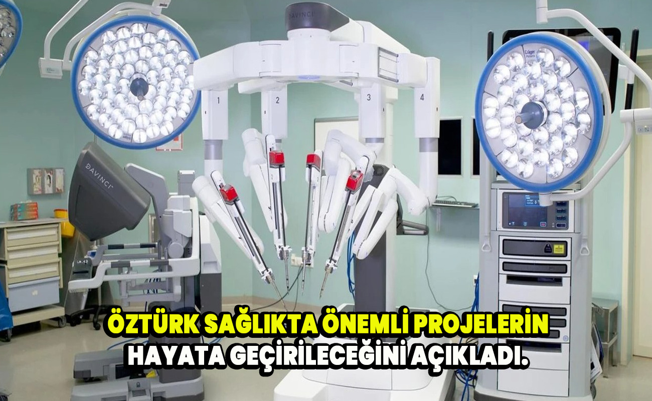 Öztürk Sağlıkta önemli projelerin hayata geçirileceğini açıkladı. 