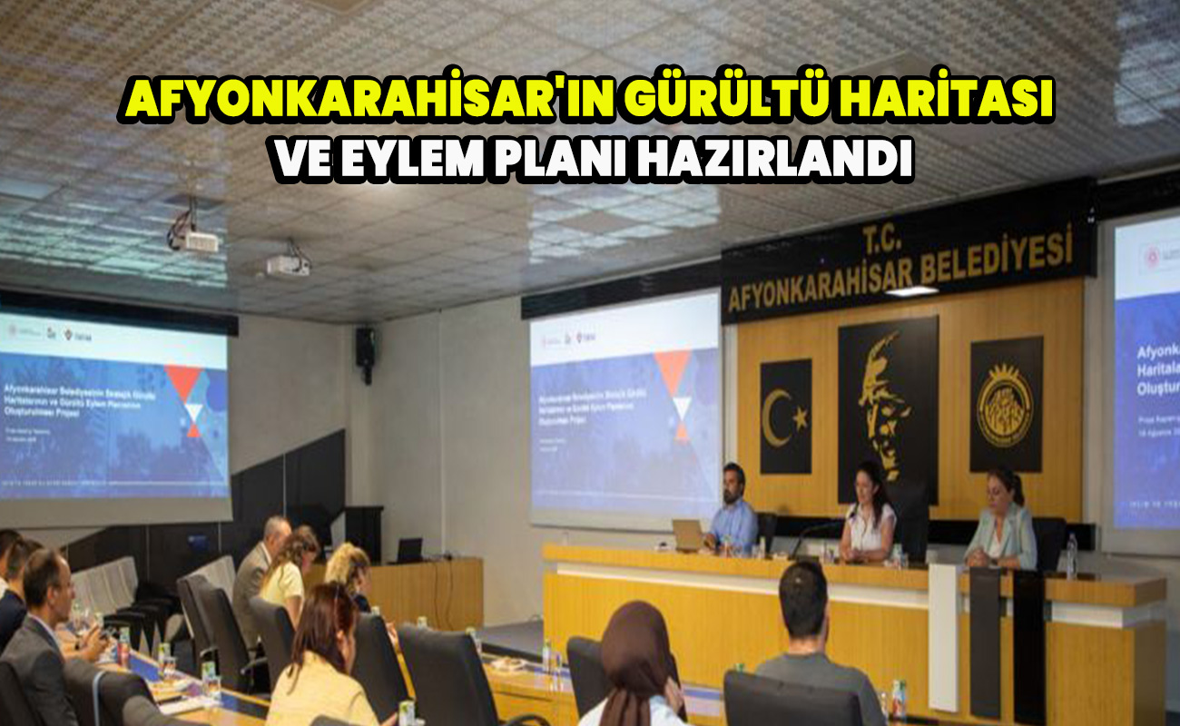 Afyonkarahisar'ın gürültü haritası ve eylem planı hazırlandı