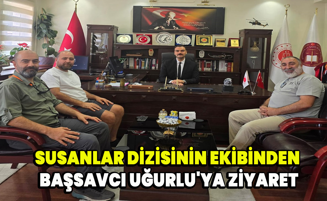 Susanlar dizisinin ekibinden başsavcı Uğurlu'ya ziyaret