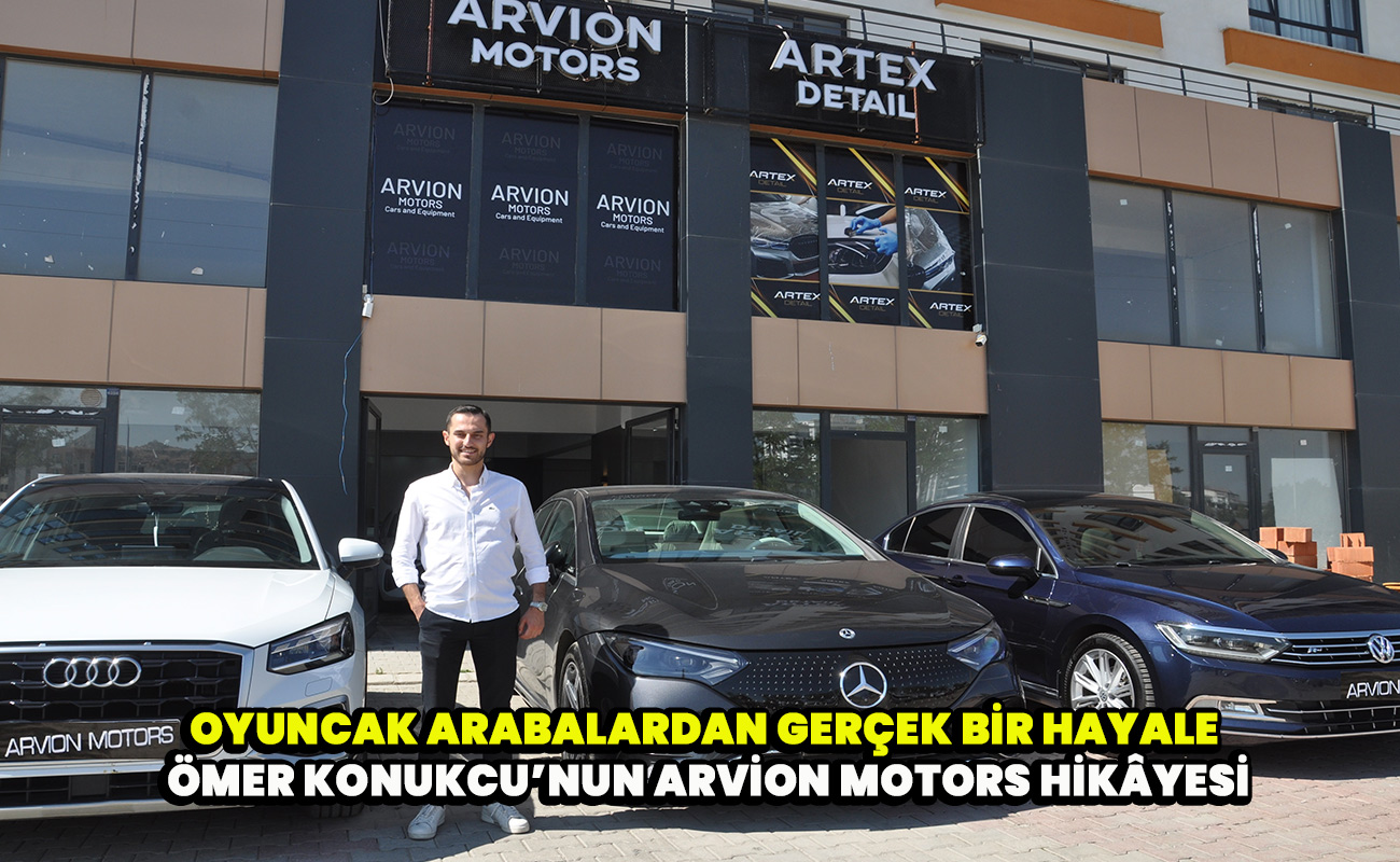 Oyuncak Arabalardan Gerçek Bir Hayale Ömer Konukcu’nun Arvion Motors Hikâyesi