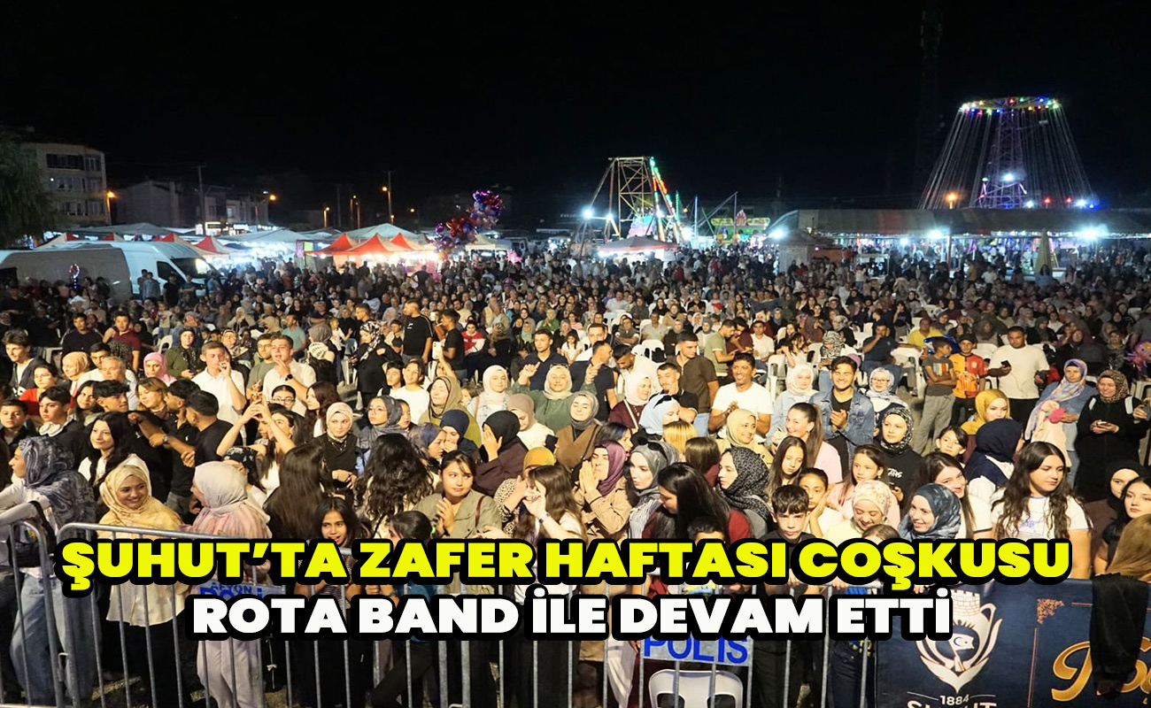 Şuhut’ta Zafer Haftası Coşkusu Rota Band İle Devam Etti