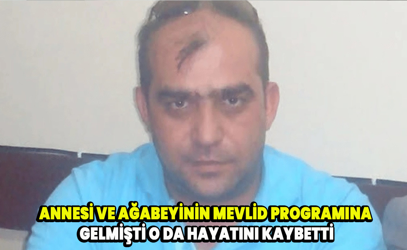 Annesi ve ağabeyinin mevlid programına gelmişti o da hayatını kaybetti