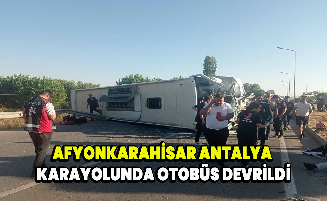 Afyonkarahisar Antalya Karayolunda otobüs devrildi