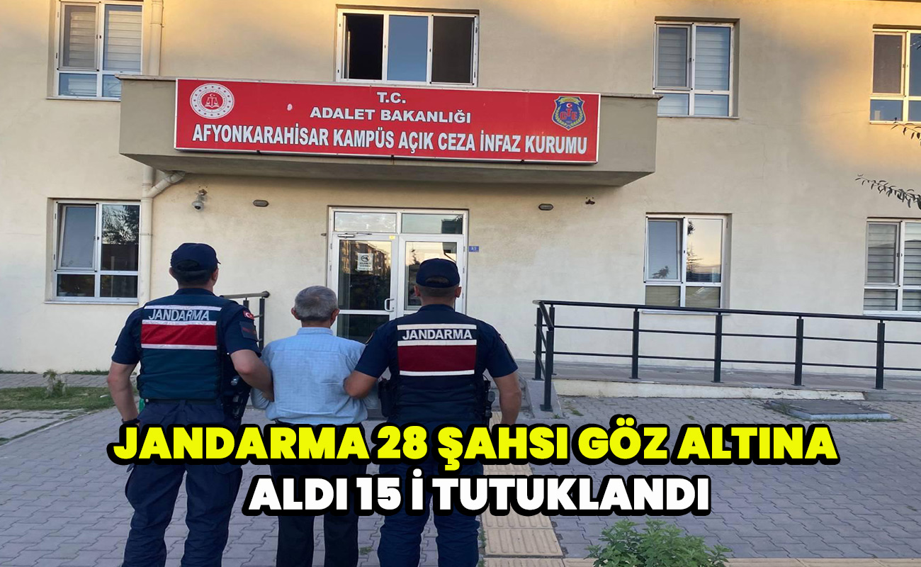 Jandarma 28 şahsı göz altına aldı 15 i tutuklandı