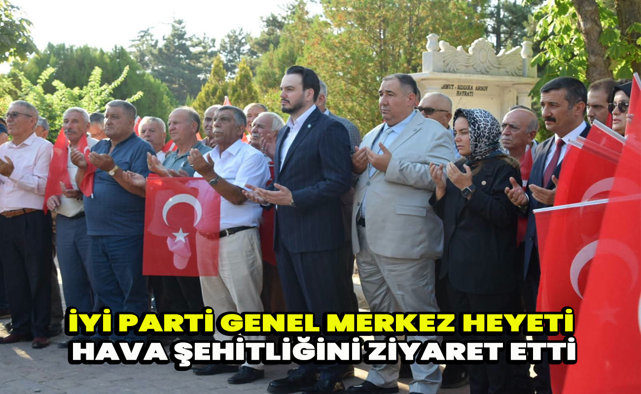 İyi Parti Genel Merkez heyeti hava şehitliğini ziyaret etti