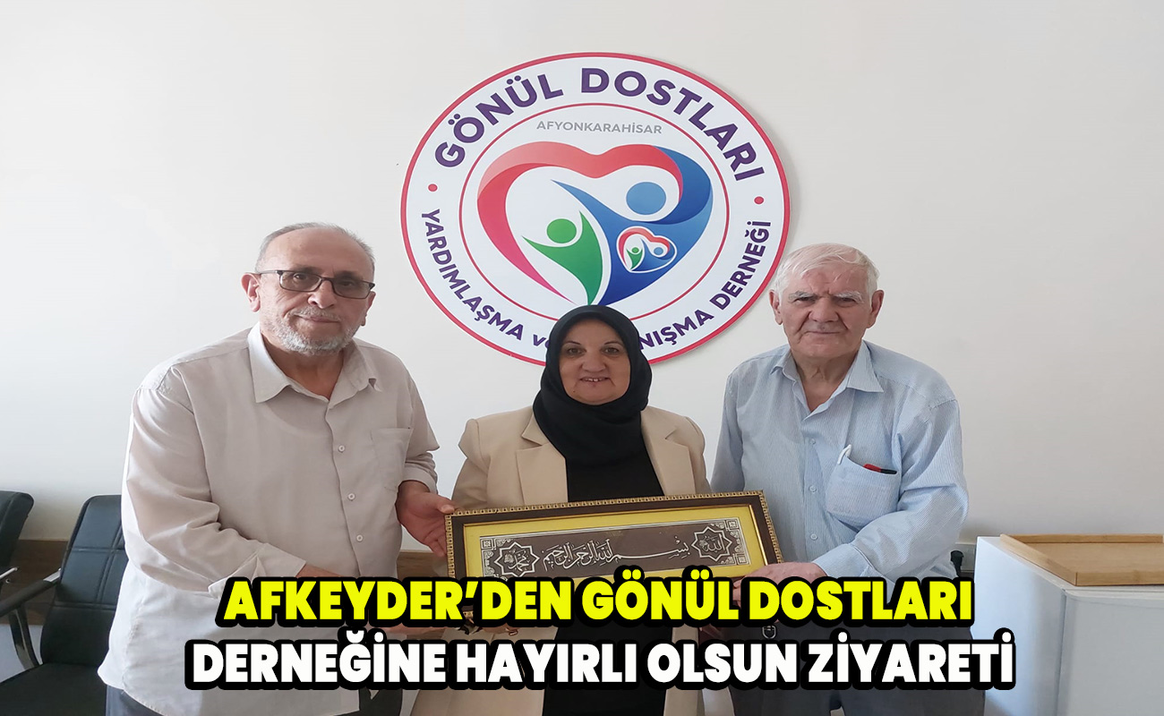 AFKEYDER’den Gönül Dostları Derneği’ne Hayırlı Olsun Ziyareti