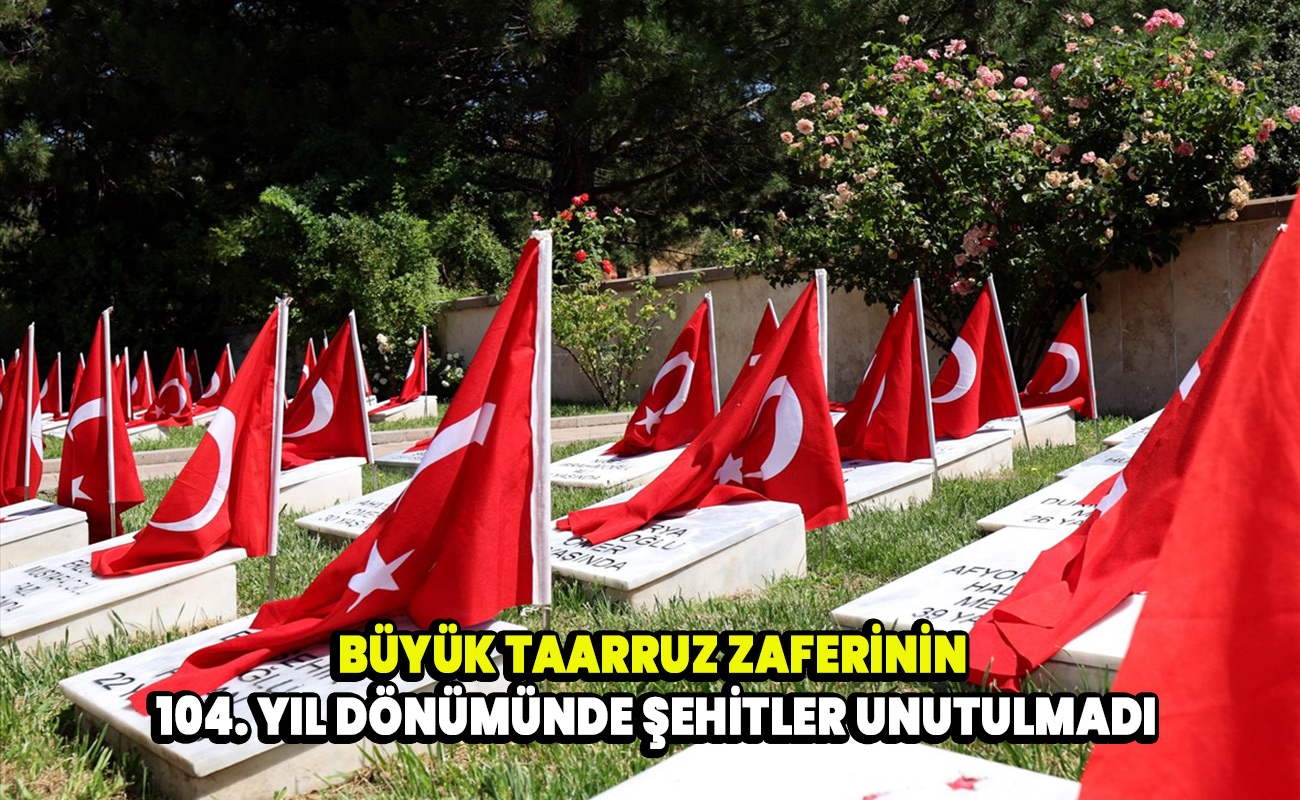 Büyük Taarruz Zaferi’nin 104. yıl dönümünde şehitler unutulmadı