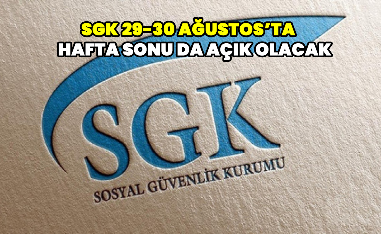 SGK 29-30 Ağustos’ta hafta sonu da açık olacak