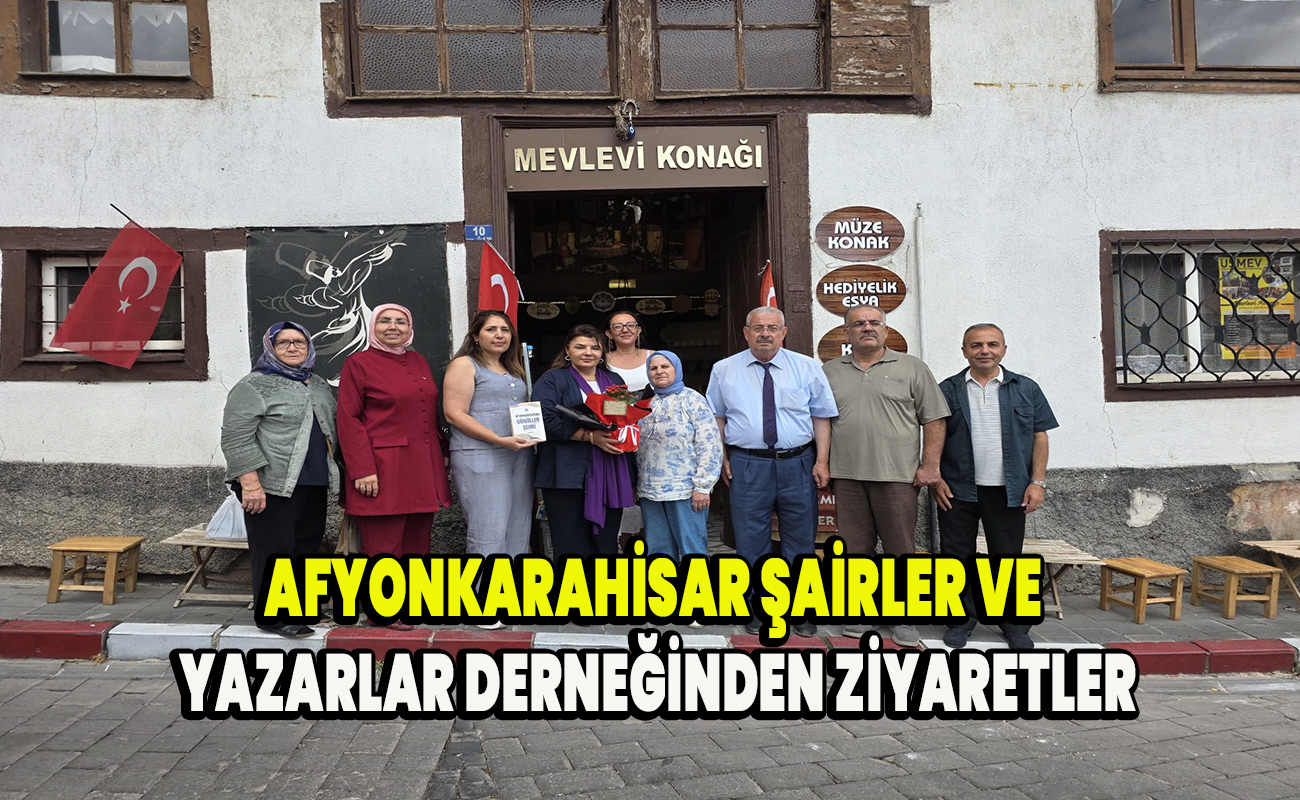 Afyonkarahisar Şairler ve Yazarlar Derneğinden ziyaretler
