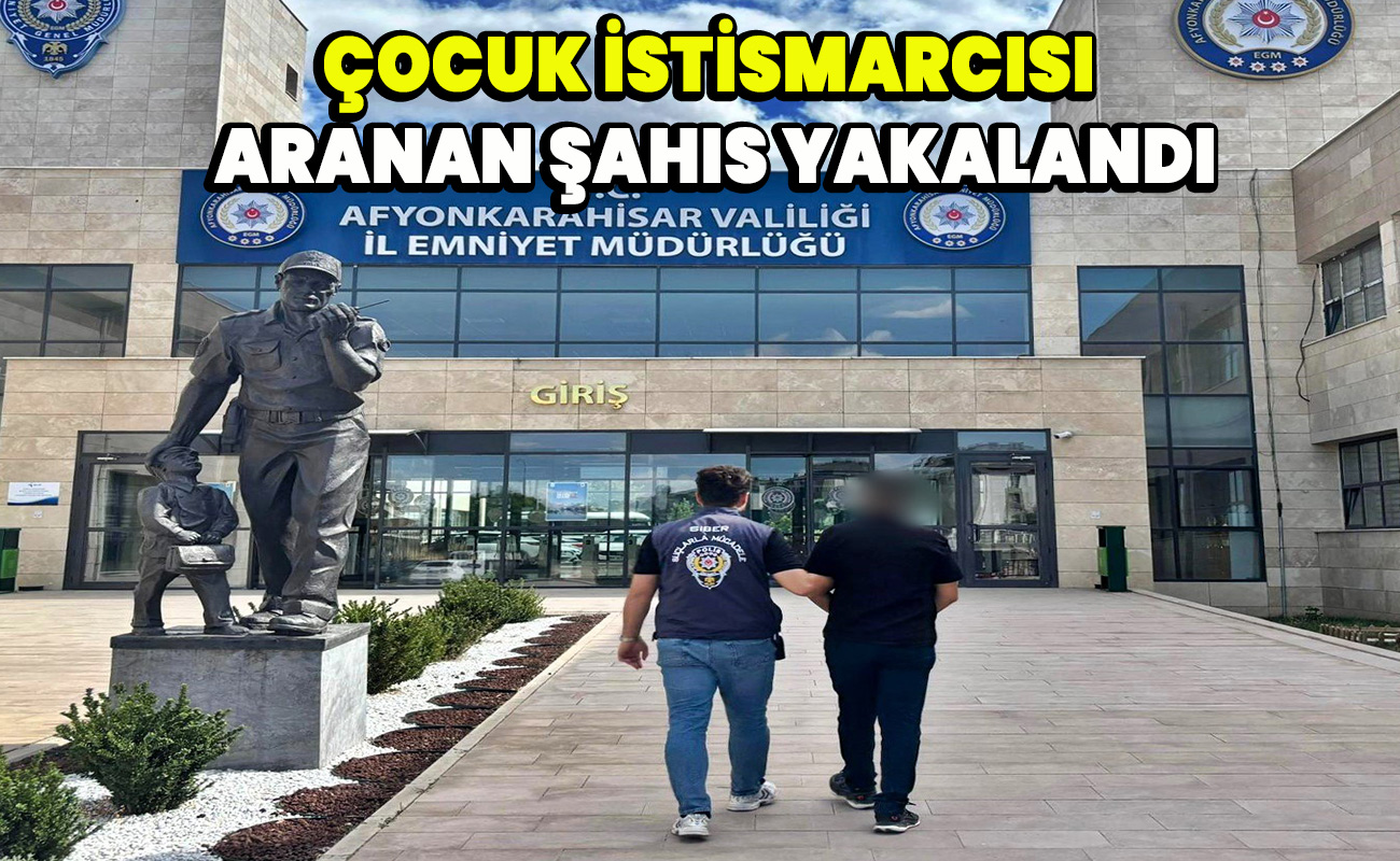 Çocuk istismarcısı aranan şahıs yakalandı