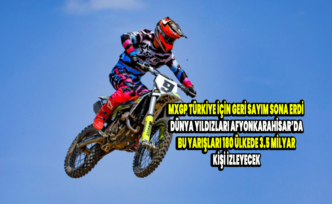 MXGP Türkiye için geri sayım sona erdi Dünya yıldızları Afyonkarahisar’da