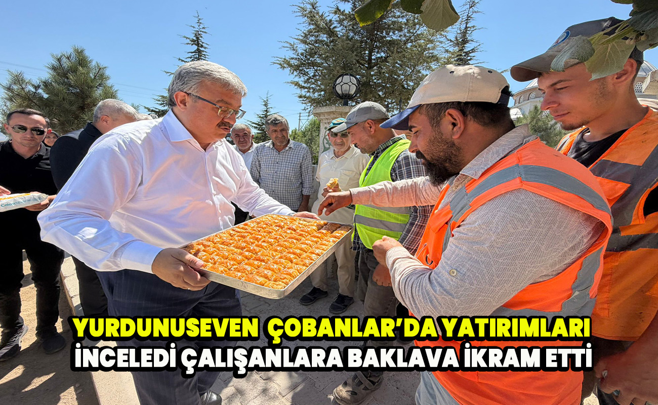 Yurdunuseven, Çobanlar’da yatırımları inceledi Çalışanlara baklava ikram etti