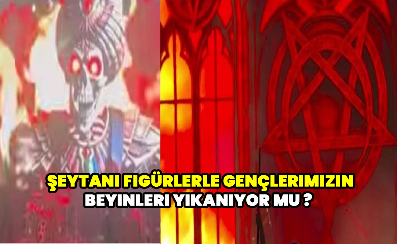 Şeytani figürlerle gençlerimizin beyinleri yıkanıyor mu ?