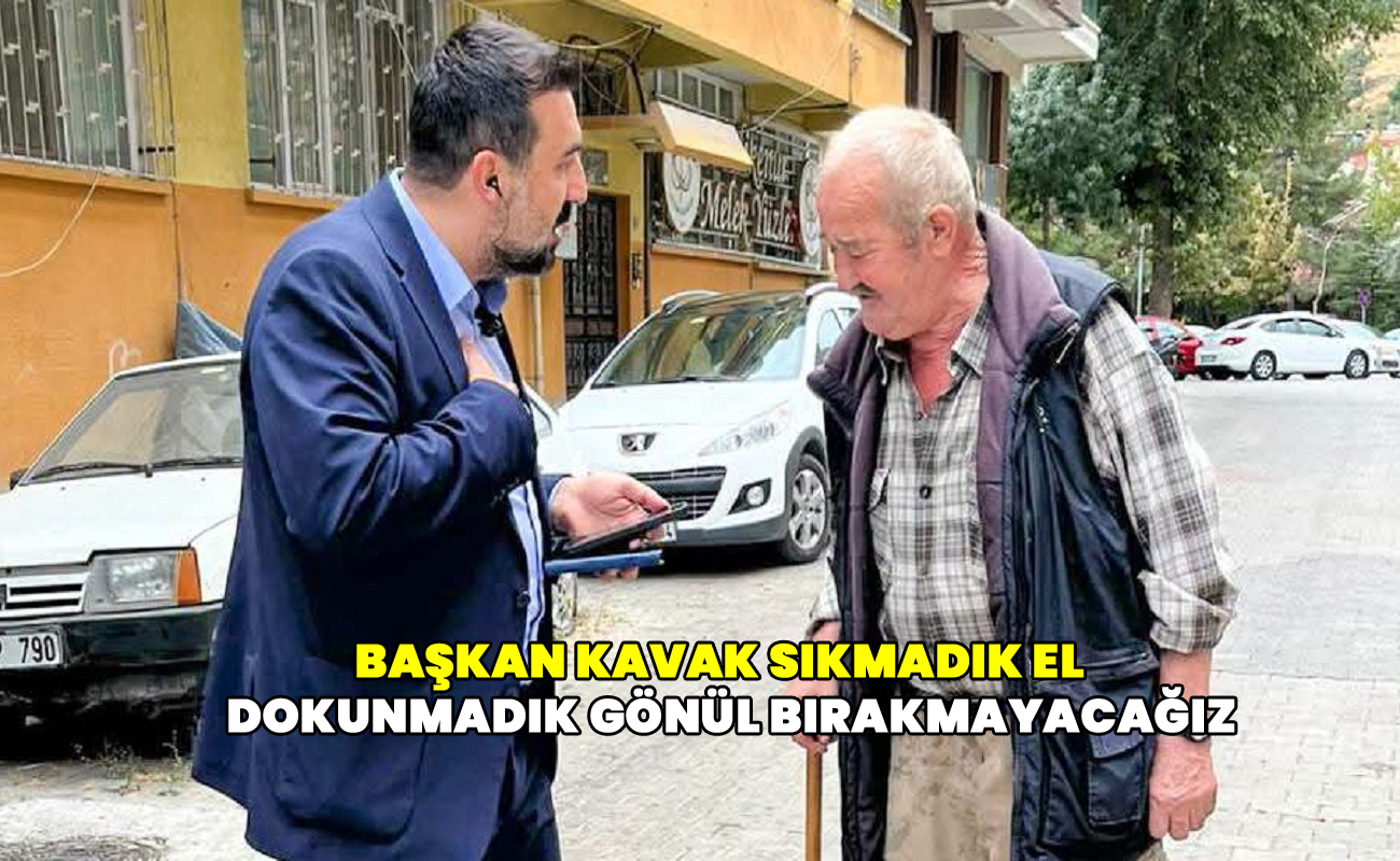 Başkan Kavak sıkmadık el dokunmadık görül bırakmayacağız